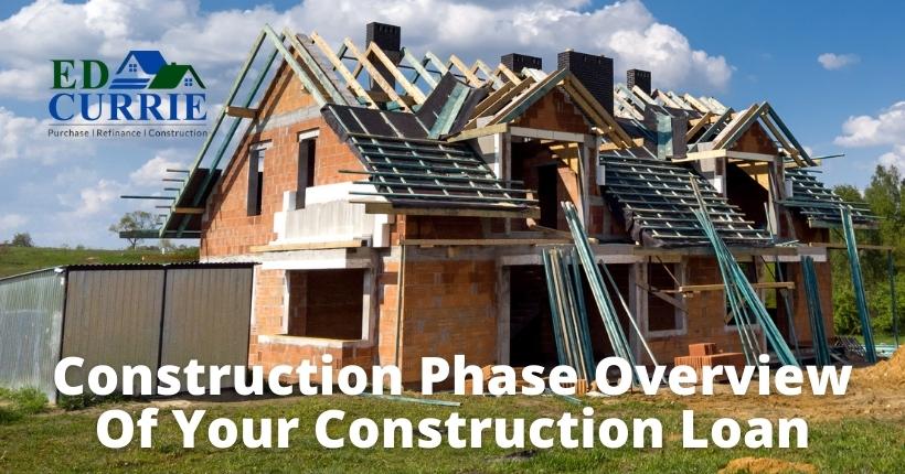 construction phase overview of your construction loan