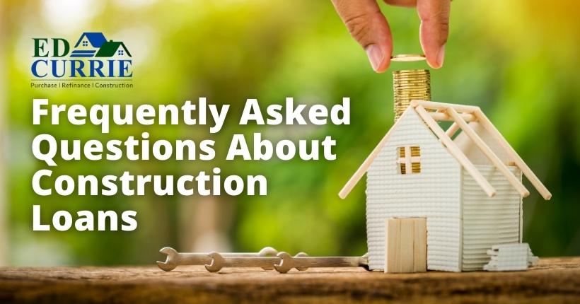 frequently asked questions about construction loans