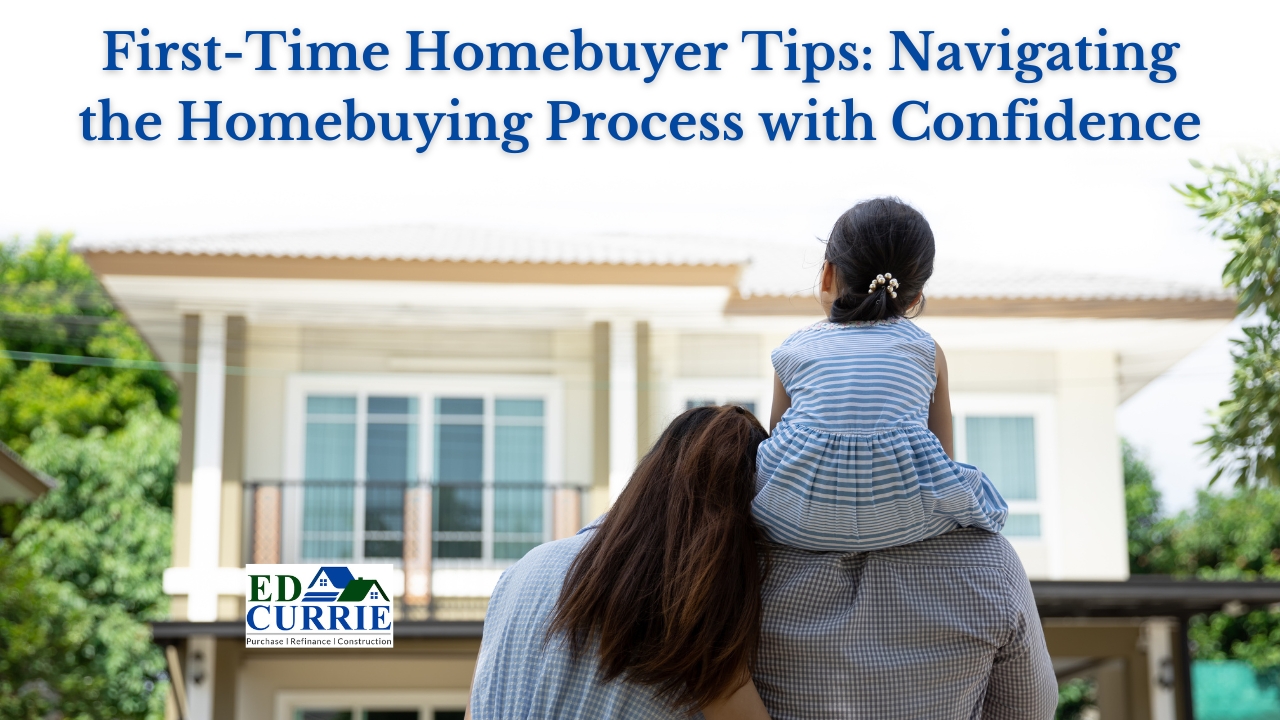 First-Time Homebuyer Tips: Navigating the Homebuying Process with Confidence