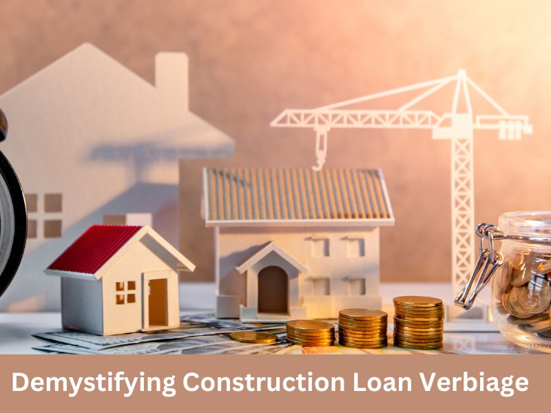 Demystifying Construction Loan Verbiage Understanding the Language of Building Financial Foundations